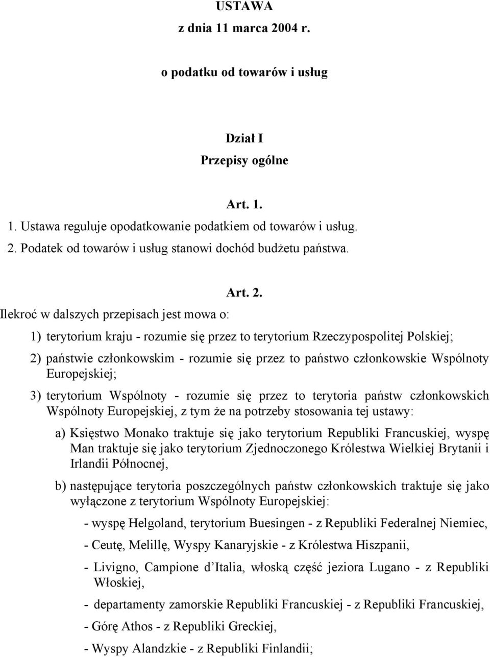 Ilekroć w dalszych przepisach jest mowa o: 1) terytorium kraju - rozumie się przez to terytorium Rzeczypospolitej Polskiej; 2) państwie członkowskim - rozumie się przez to państwo członkowskie