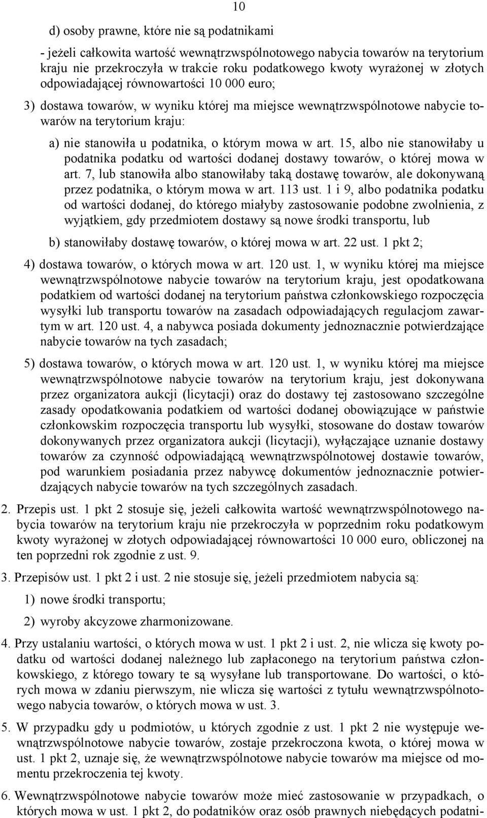 15, albo nie stanowiłaby u podatnika podatku od wartości dodanej dostawy towarów, o której mowa w art.