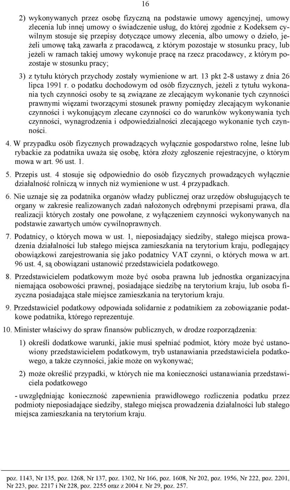 stosunku pracy; 3) z tytułu których przychody zostały wymienione w art. 13 pkt 2-8 ustawy z dnia 26 lipca 1991 r.