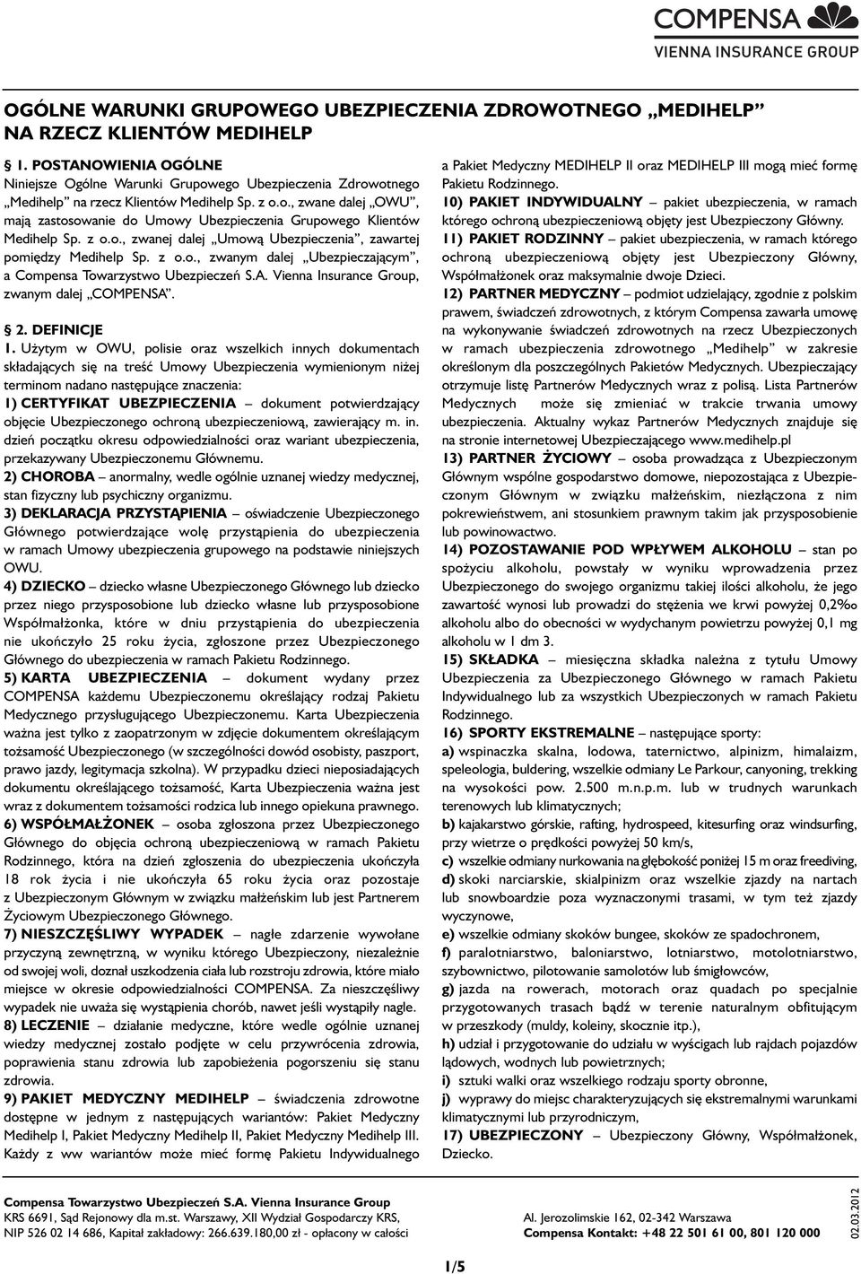 z o.o., zwanej dalej Umową Ubezpieczenia, zawartej pomiędzy Medihelp Sp. z o.o., zwanym dalej Ubezpieczającym, a Compensa Towarzystwo Ubezpieczeń S.A. Vienna Insurance Group, zwanym dalej COMPENSA. 2.