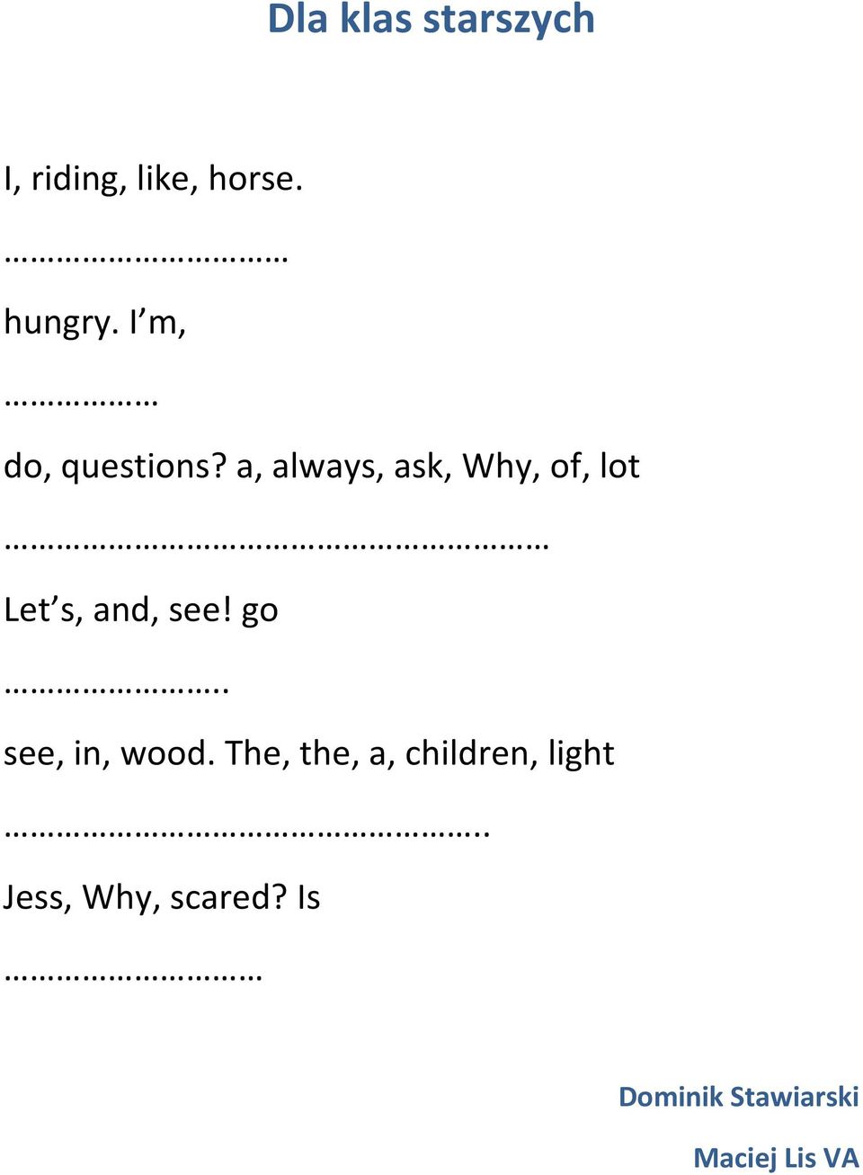 a, always, ask, Why, of, lot Let s, and, see! go.