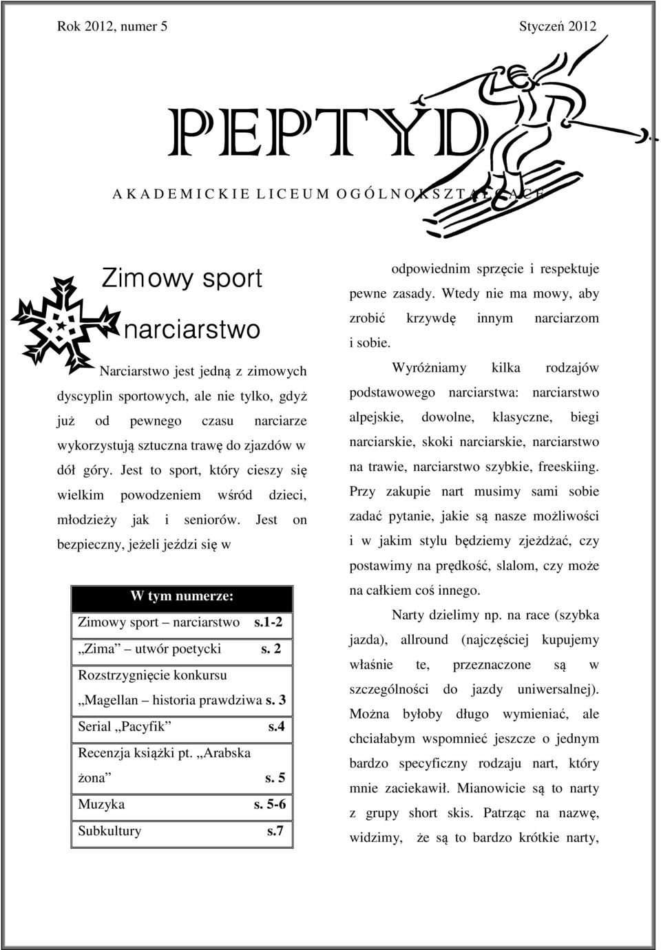 Jest on bezpieczny, jeżeli jeździ się w W tym numerze: Zimowy sport narciarstwo s.1-2 Zima utwór poetycki s. 2 Rozstrzygnięcie konkursu Magellan historia prawdziwa s. 3 Serial Pacyfik s.