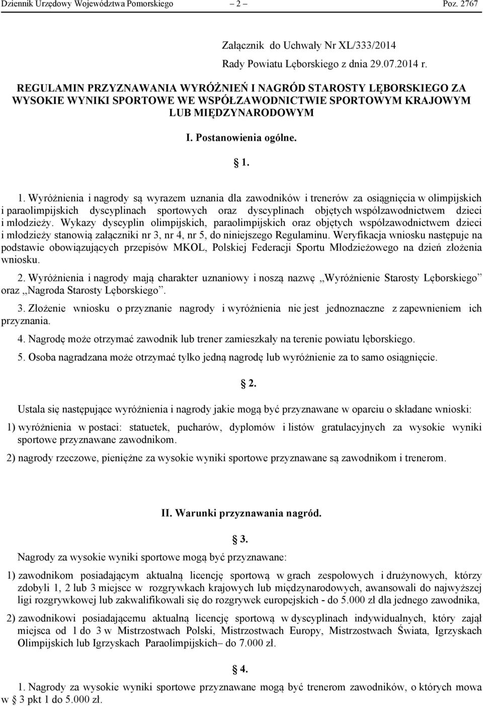 1. Wyróżnienia i nagrody są wyrazem uznania dla zawodników i trenerów za osiągnięcia w olimpijskich i paraolimpijskich dyscyplinach sportowych oraz dyscyplinach objętych współzawodnictwem dzieci i