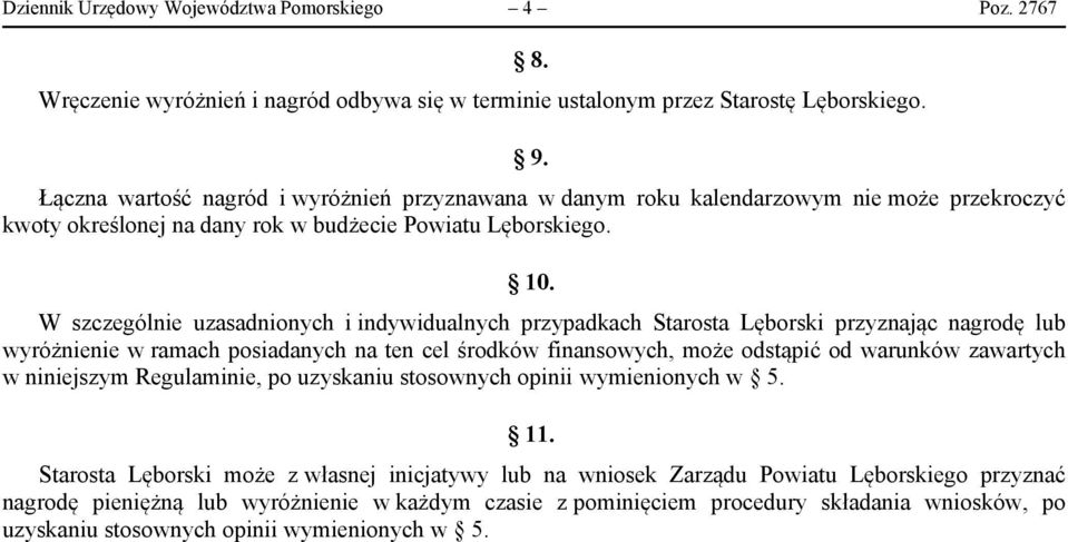 W szczególnie uzasadnionych i indywidualnych przypadkach Starosta Lęborski przyznając nagrodę lub wyróżnienie w ramach posiadanych na ten cel środków finansowych, może odstąpić od warunków zawartych