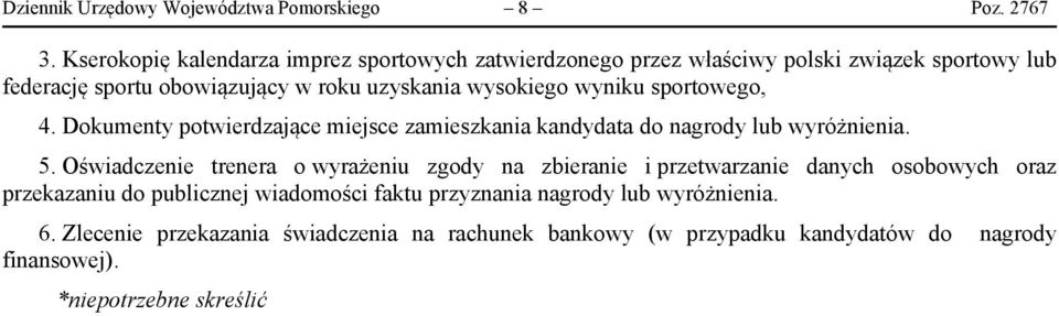 wysokiego wyniku sportowego, 4. Dokumenty potwierdzające miejsce zamieszkania kandydata do nagrody lub wyróżnienia. 5.