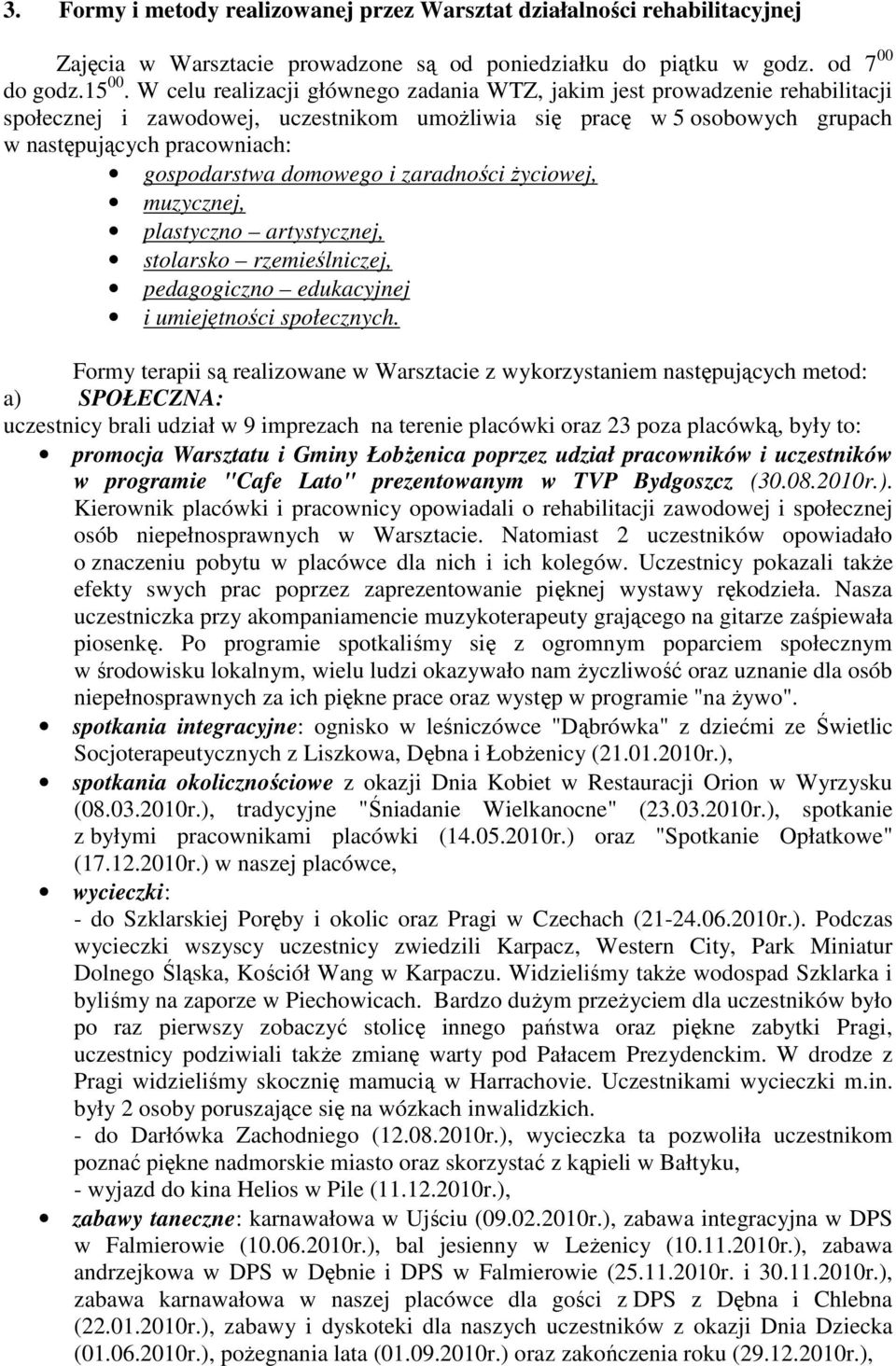 domowego i zaradności Ŝyciowej, muzycznej, plastyczno artystycznej, stolarsko rzemieślniczej, pedagogiczno edukacyjnej i umiejętności społecznych.