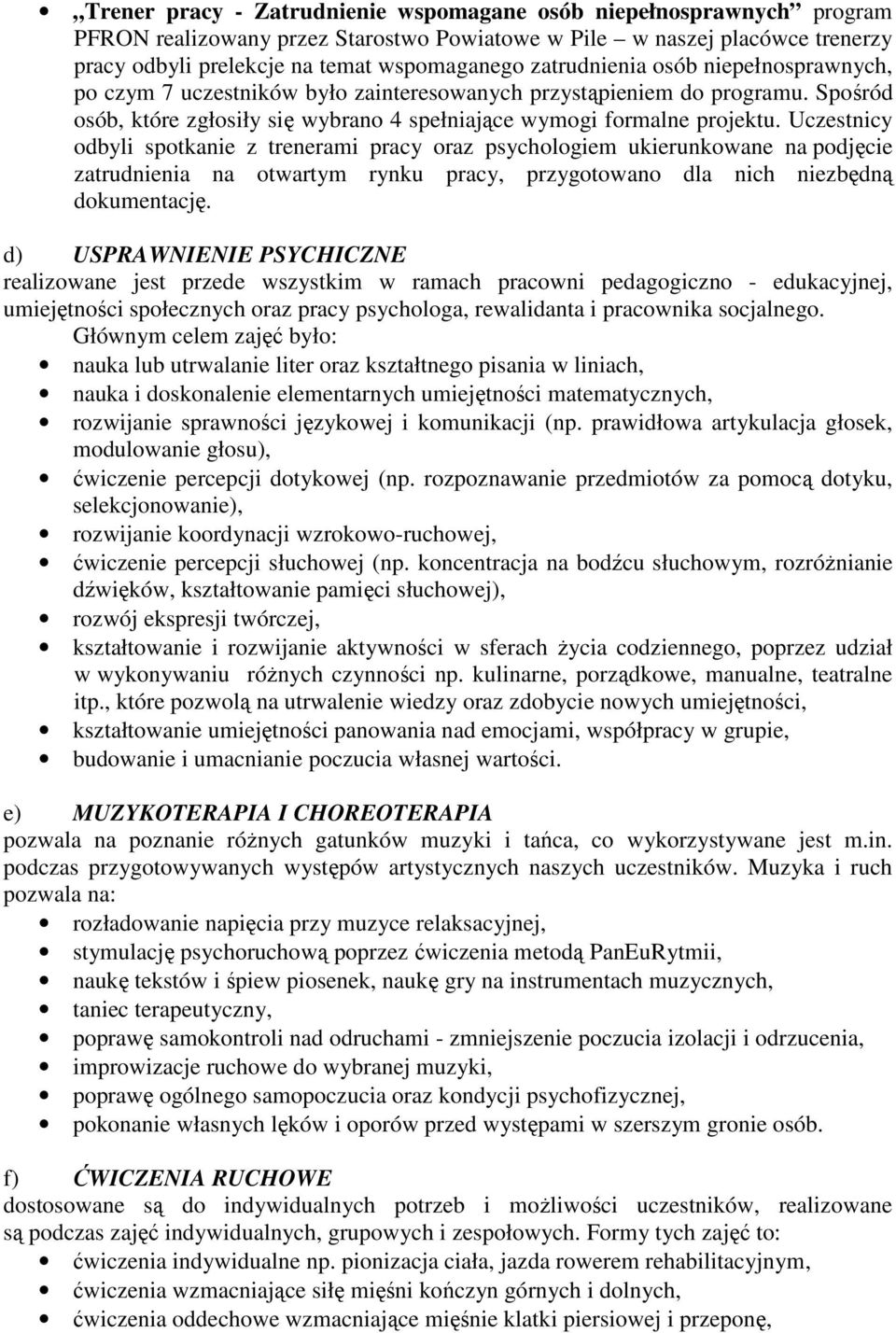Uczestnicy odbyli spotkanie z trenerami pracy oraz psychologiem ukierunkowane na podjęcie zatrudnienia na otwartym rynku pracy, przygotowano dla nich niezbędną dokumentację.