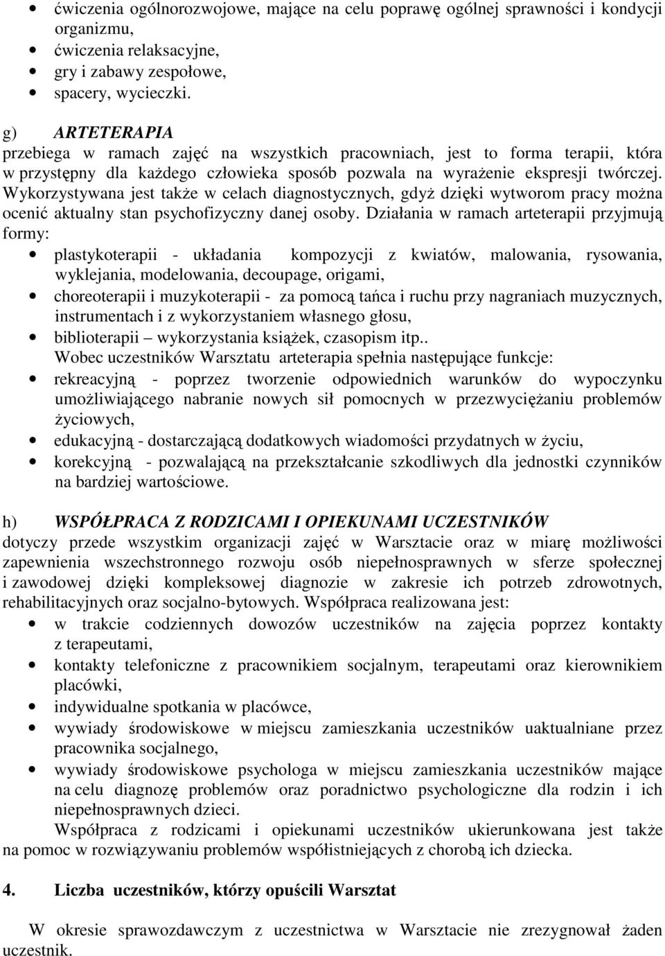 Wykorzystywana jest takŝe w celach diagnostycznych, gdyŝ dzięki wytworom pracy moŝna ocenić aktualny stan psychofizyczny danej osoby.