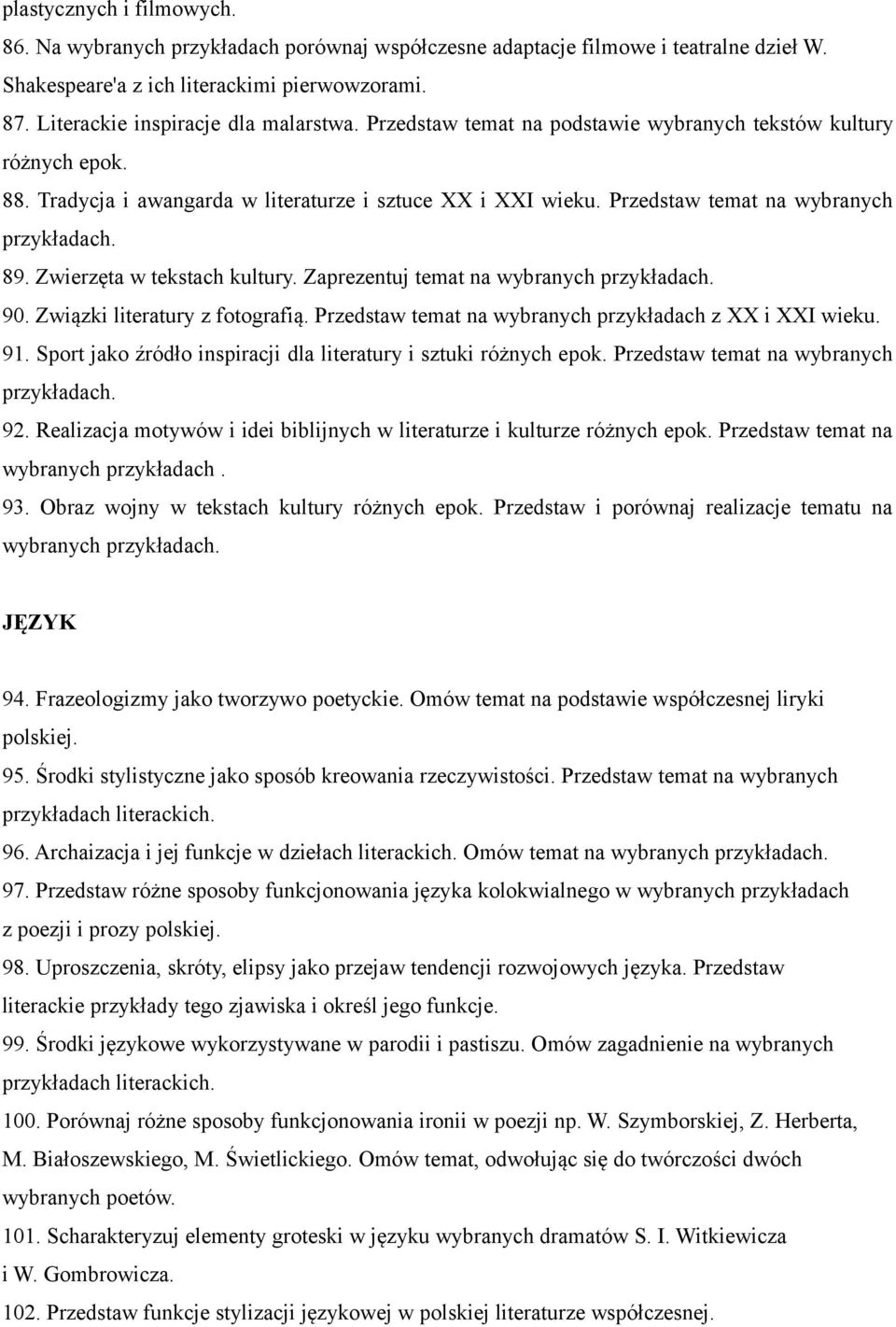 Zwierzęta w tekstach kultury. Zaprezentuj temat na wybranych 90. Związki literatury z fotografią. Przedstaw temat na wybranych przykładach z XX i XXI 91.