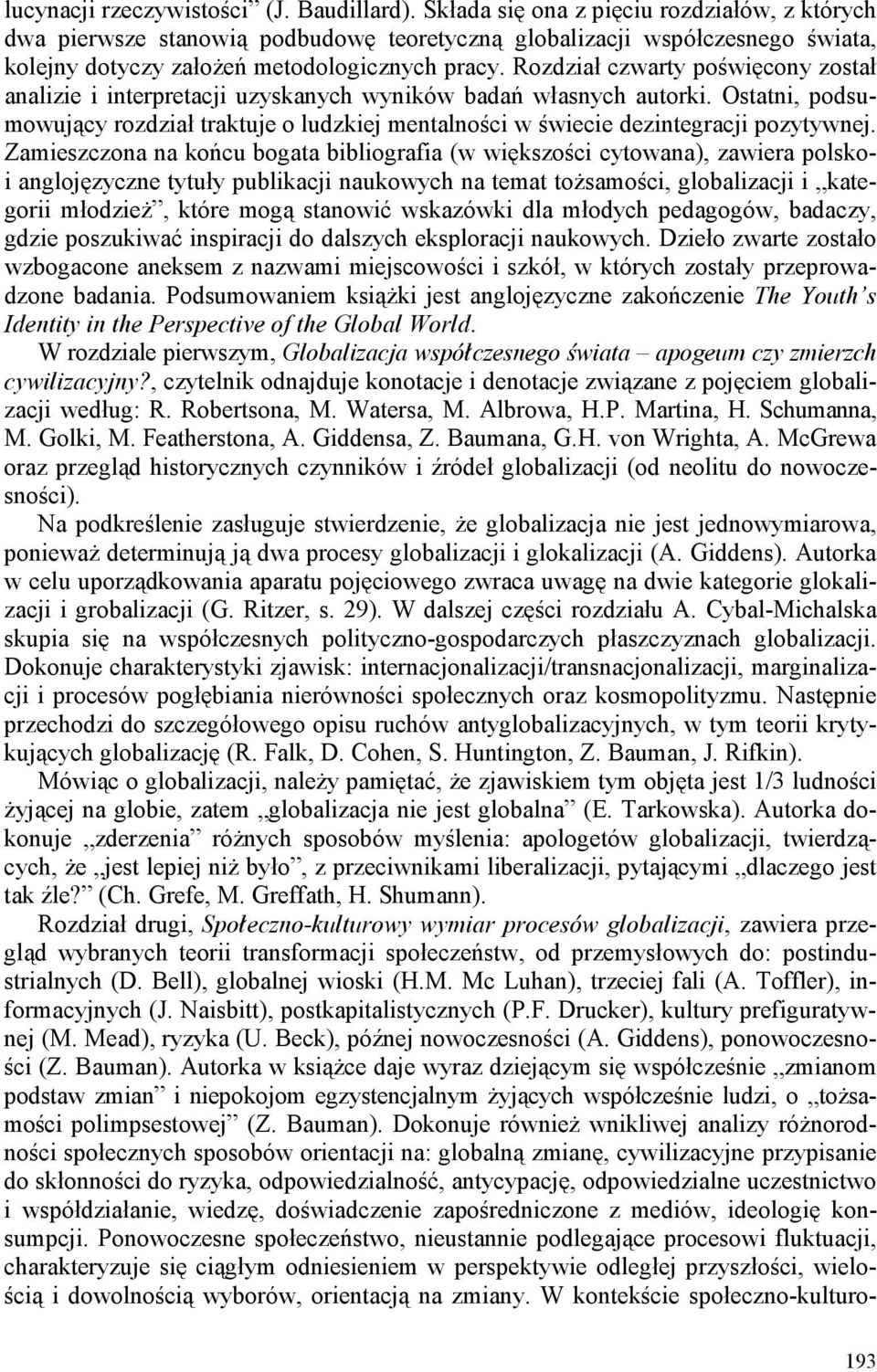 Rozdział czwarty poświęcony został analizie i interpretacji uzyskanych wyników badań własnych autorki.