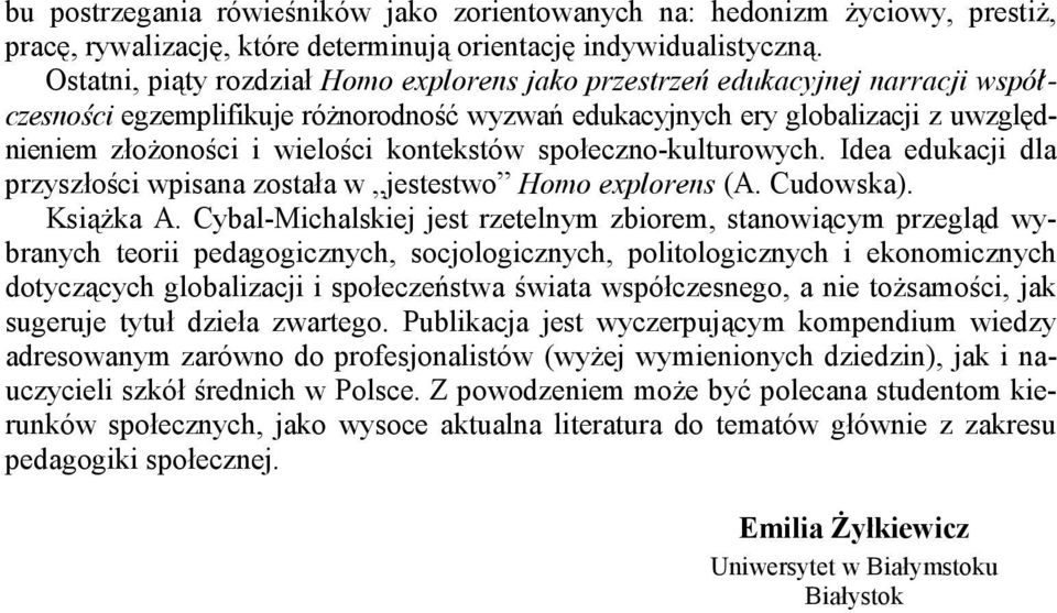 kontekstów społeczno-kulturowych. Idea edukacji dla przyszłości wpisana została w jestestwo Homo explorens (A. Cudowska). KsiąŜka A.