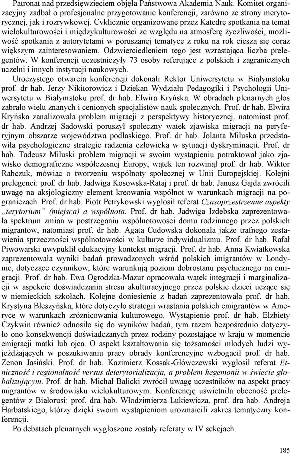 rok cieszą się coraz większym zainteresowaniem. Odzwierciedleniem tego jest wzrastająca liczba prelegentów.