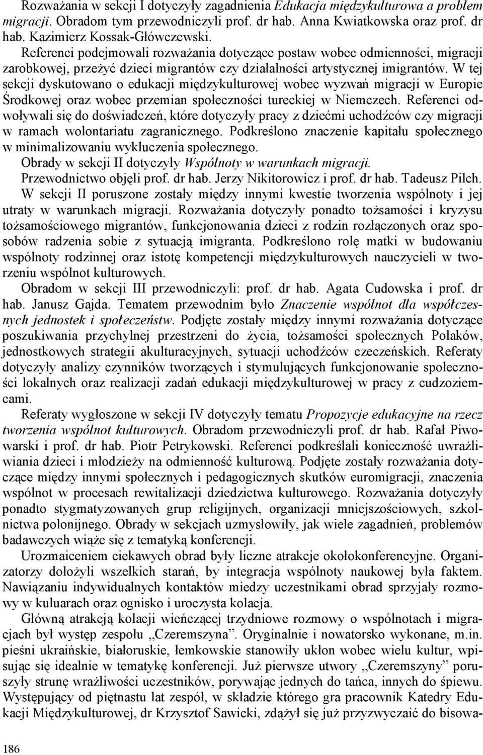 W tej sekcji dyskutowano o edukacji międzykulturowej wobec wyzwań migracji w Europie Środkowej oraz wobec przemian społeczności tureckiej w Niemczech.