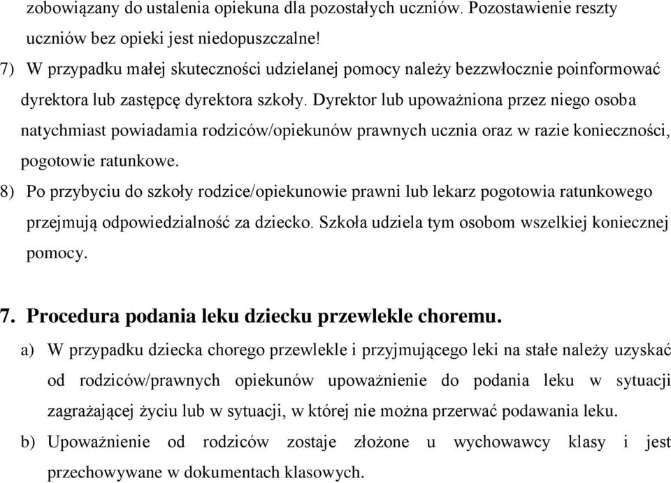 Dyrektor lub upoważniona przez niego osoba natychmiast powiadamia rodziców/opiekunów prawnych ucznia oraz w razie konieczności, pogotowie ratunkowe.