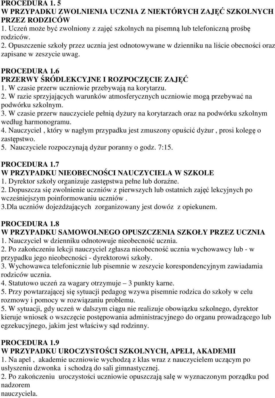 W czasie przerw uczniowie przebywają na korytarzu. 2. W razie sprzyjających warunków atmosferycznych uczniowie mogą przebywać na podwórku szkolnym. 3.