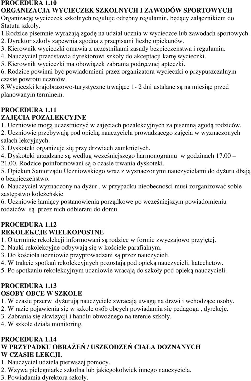 Nauczyciel przedstawia dyrektorowi szkoły do akceptacji kartę wycieczki. 5. Kierownik wycieczki ma obowiązek zabrania podręcznej apteczki. 6.
