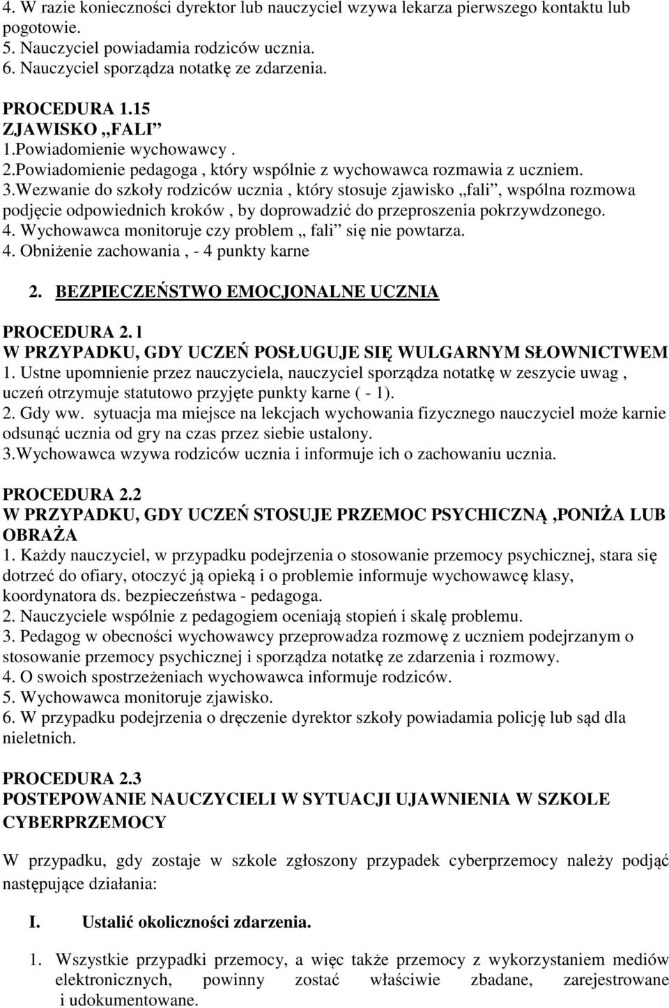 Wezwanie do szkoły rodziców ucznia, który stosuje zjawisko fali, wspólna rozmowa podjęcie odpowiednich kroków, by doprowadzić do przeproszenia pokrzywdzonego. 4.