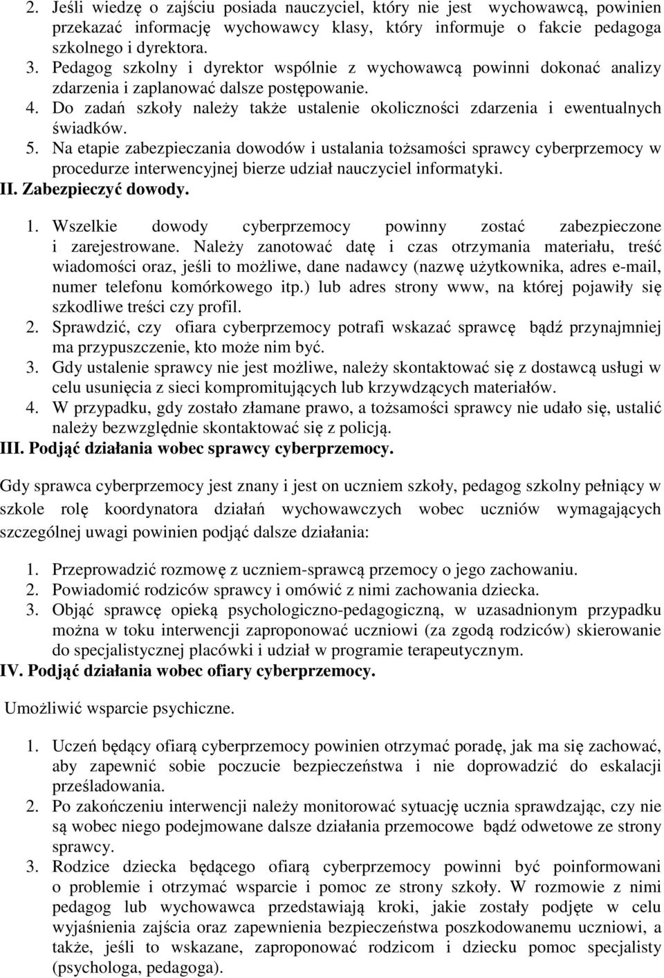 Do zadań szkoły należy także ustalenie okoliczności zdarzenia i ewentualnych świadków. 5.