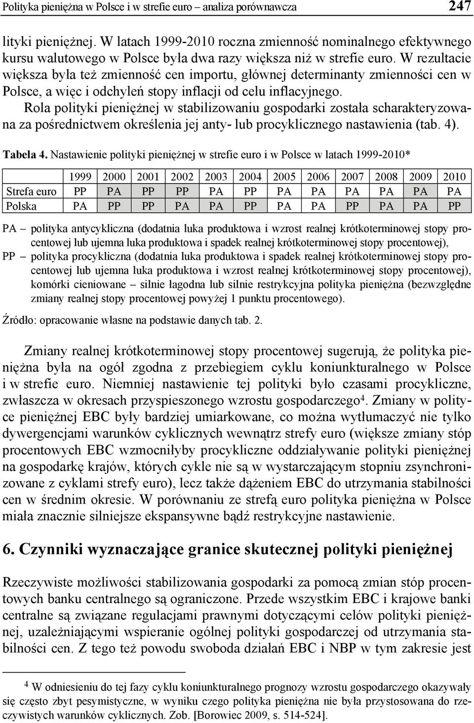 W rezultacie większa była też zmienność cen importu, głównej determinanty zmienności cen w Polsce, a więc i odchyleń stopy inflacji od celu inflacyjnego.