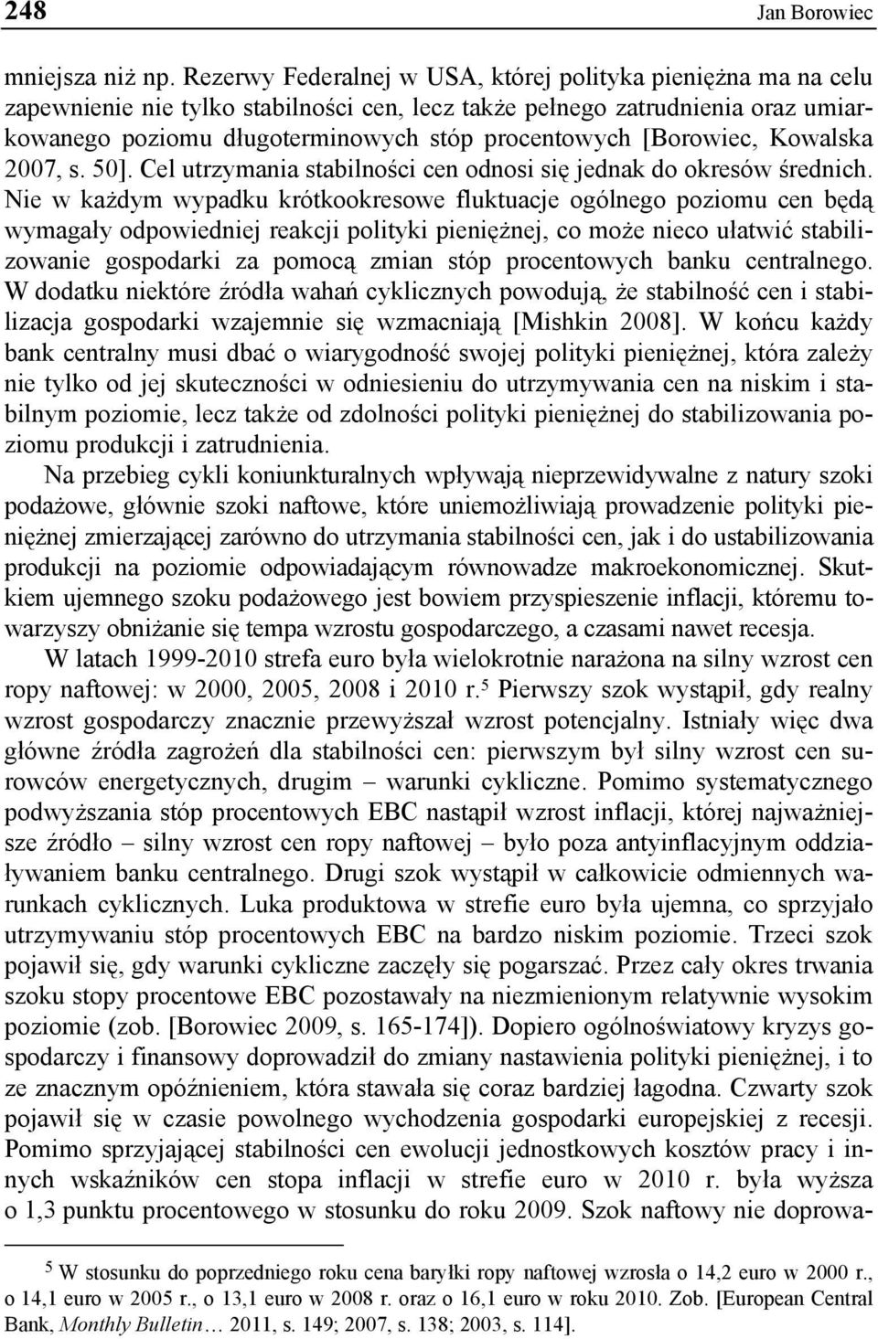 [Borowiec, Kowalska 2007, s. 50]. Cel utrzymania stabilności cen odnosi się jednak do okresów średnich.