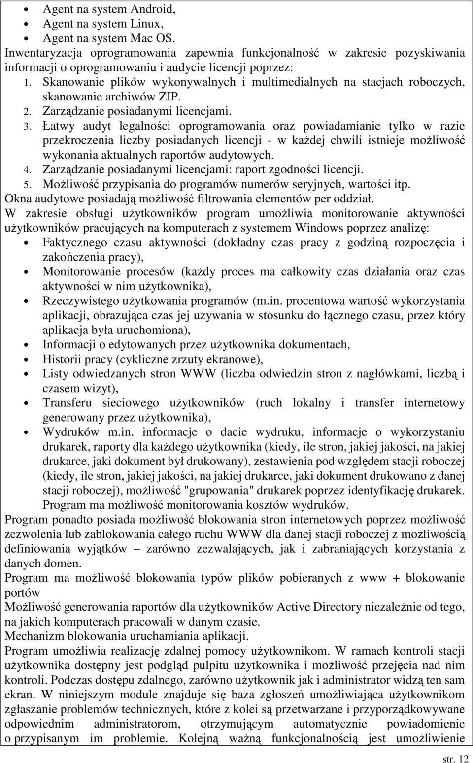 Skanowanie plików wykonywalnych i multimedialnych na stacjach roboczych, skanowanie archiwów ZIP. 2. Zarządzanie posiadanymi licencjami. 3.