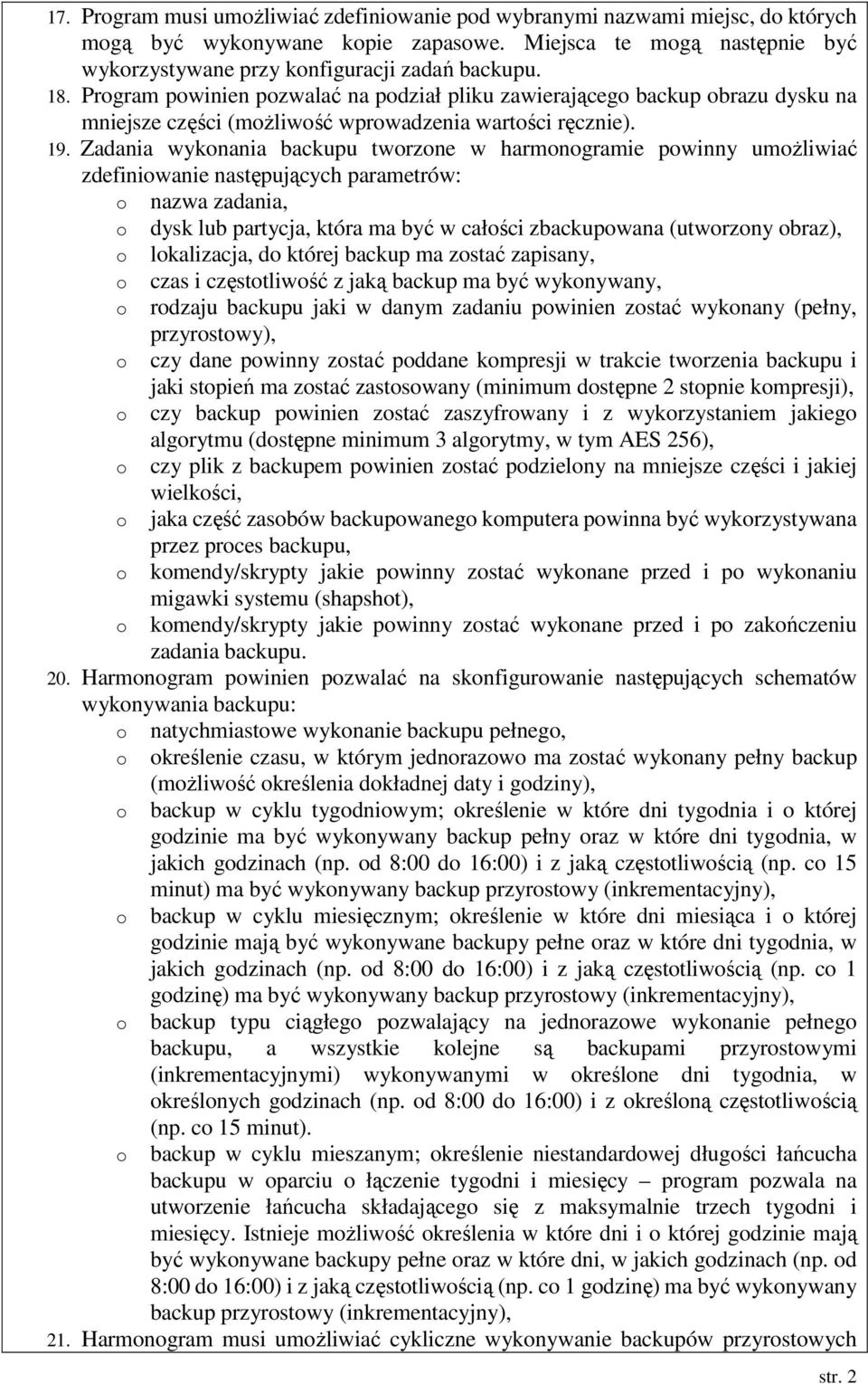 Zadania wykonania backupu tworzone w harmonogramie powinny umoŝliwiać zdefiniowanie następujących parametrów: o nazwa zadania, o dysk lub partycja, która ma być w całości zbackupowana (utworzony