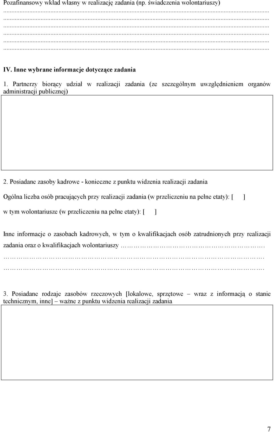 Posiadane zasoby kadrowe - konieczne z punktu widzenia realizacji zadania Ogólna liczba osób pracujących przy realizacji zadania (w przeliczeniu na pełne etaty): [ ] w tym wolontariusze (w