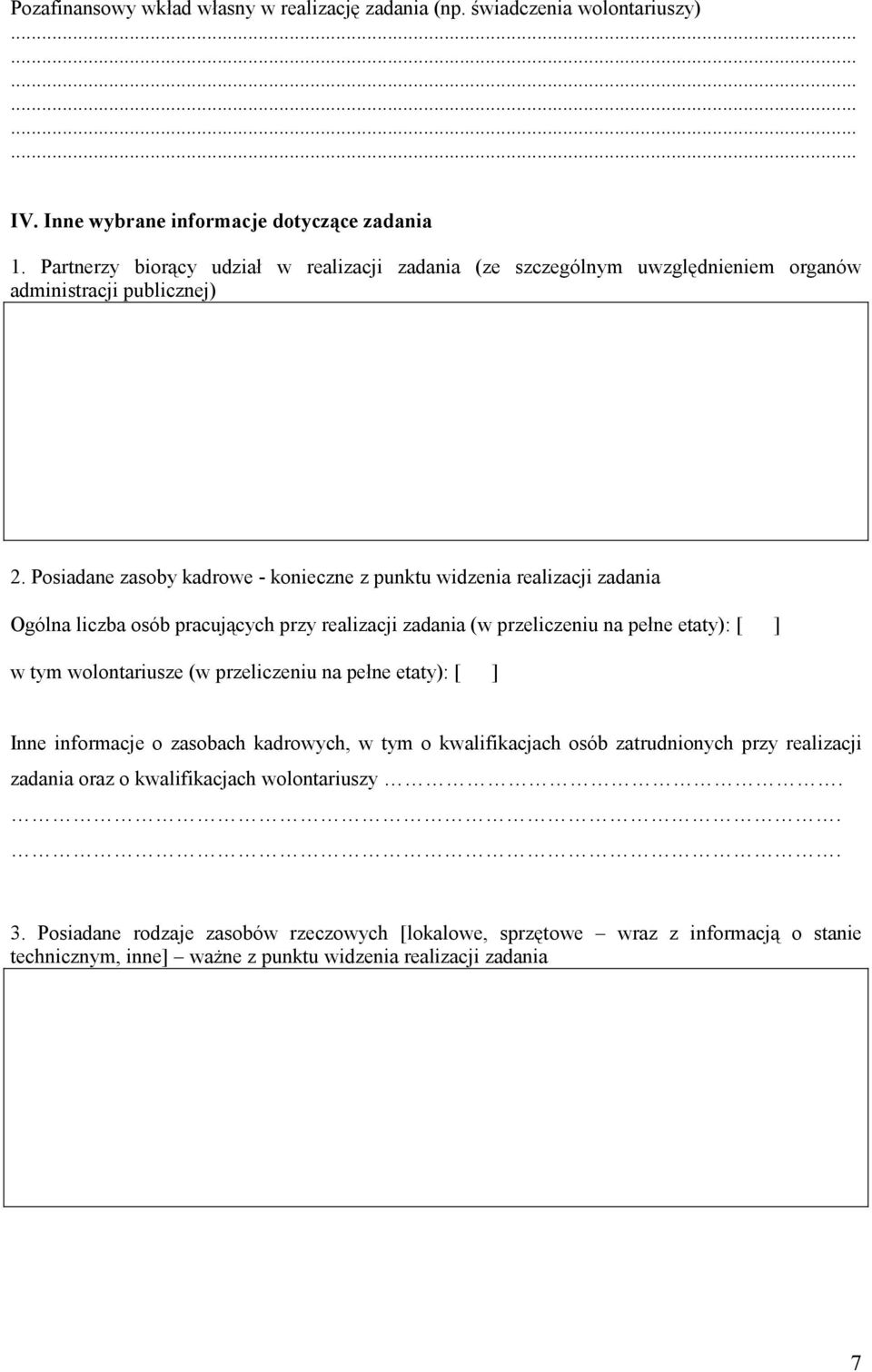 Posiadane zasoby kadrowe - konieczne z punktu widzenia realizacji zadania Ogólna liczba osób pracujących przy realizacji zadania (w przeliczeniu na pełne etaty): [ ] w tym wolontariusze (w