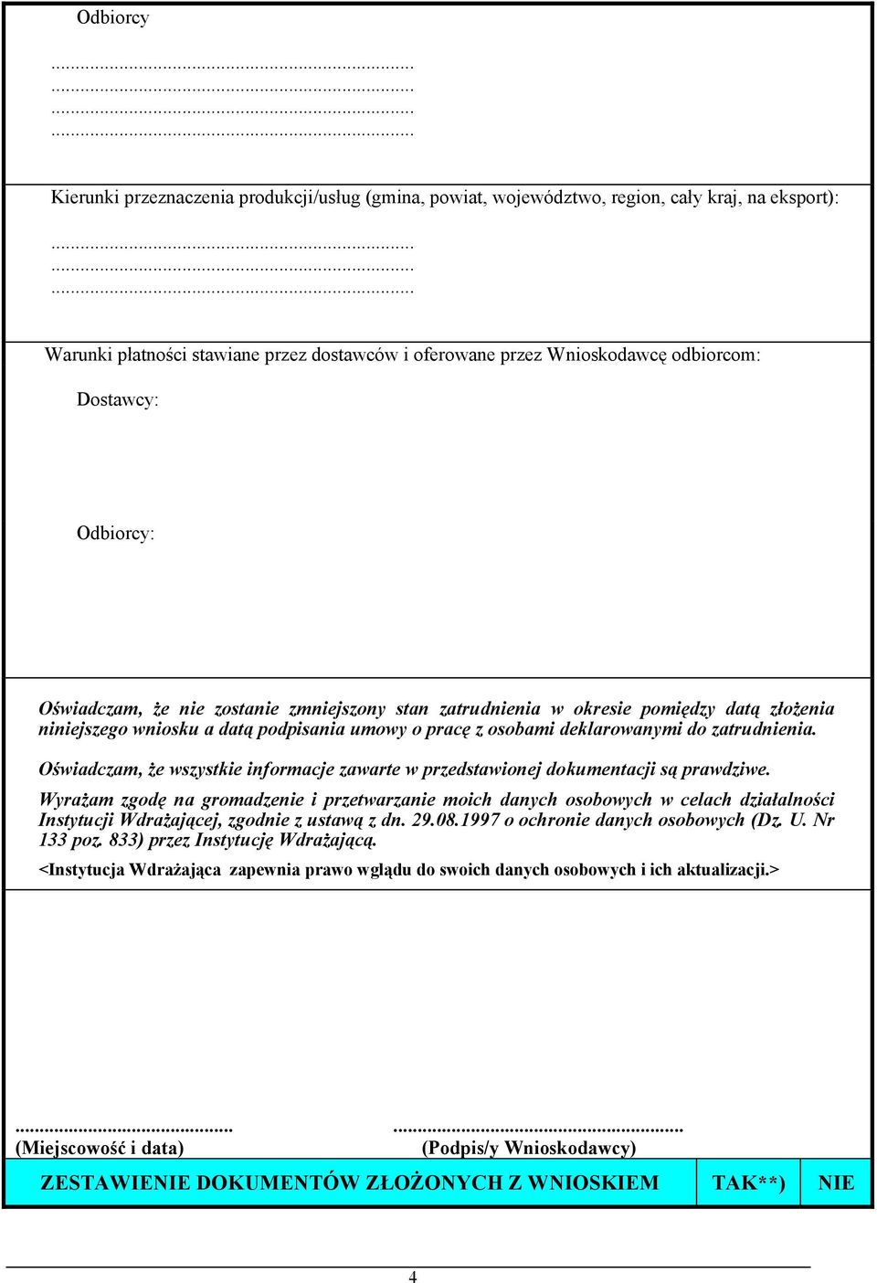 zatrudnienia. Oświadczam, że wszystkie informacje zawarte w przedstawionej dokumentacji są prawdziwe.