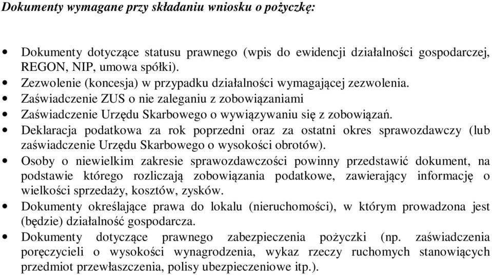 Deklaracja podatkowa za rok poprzedni oraz za ostatni okres sprawozdawczy (lub zaświadczenie Urzędu Skarbowego o wysokości obrotów).