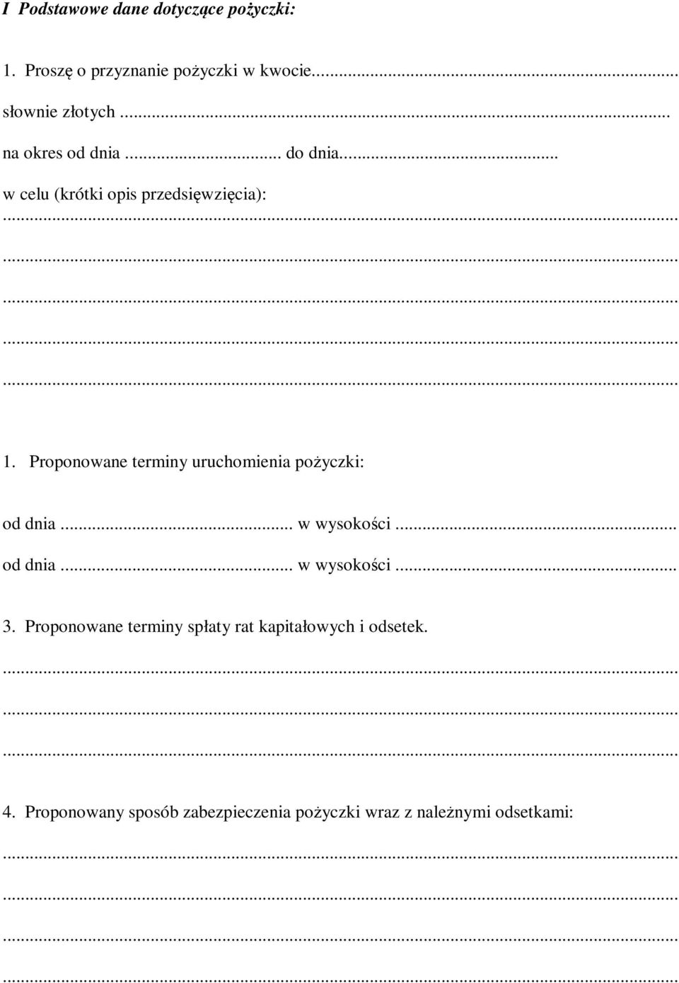 Proponowane terminy uruchomienia pożyczki: od dnia... w wysokości... od dnia... w wysokości... 3.