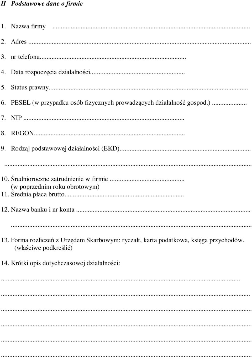 Średnioroczne zatrudnienie w firmie... (w poprzednim roku obrotowym) 11. Średnia płaca brutto... 12. Nazwa banku i nr konta...... 13.