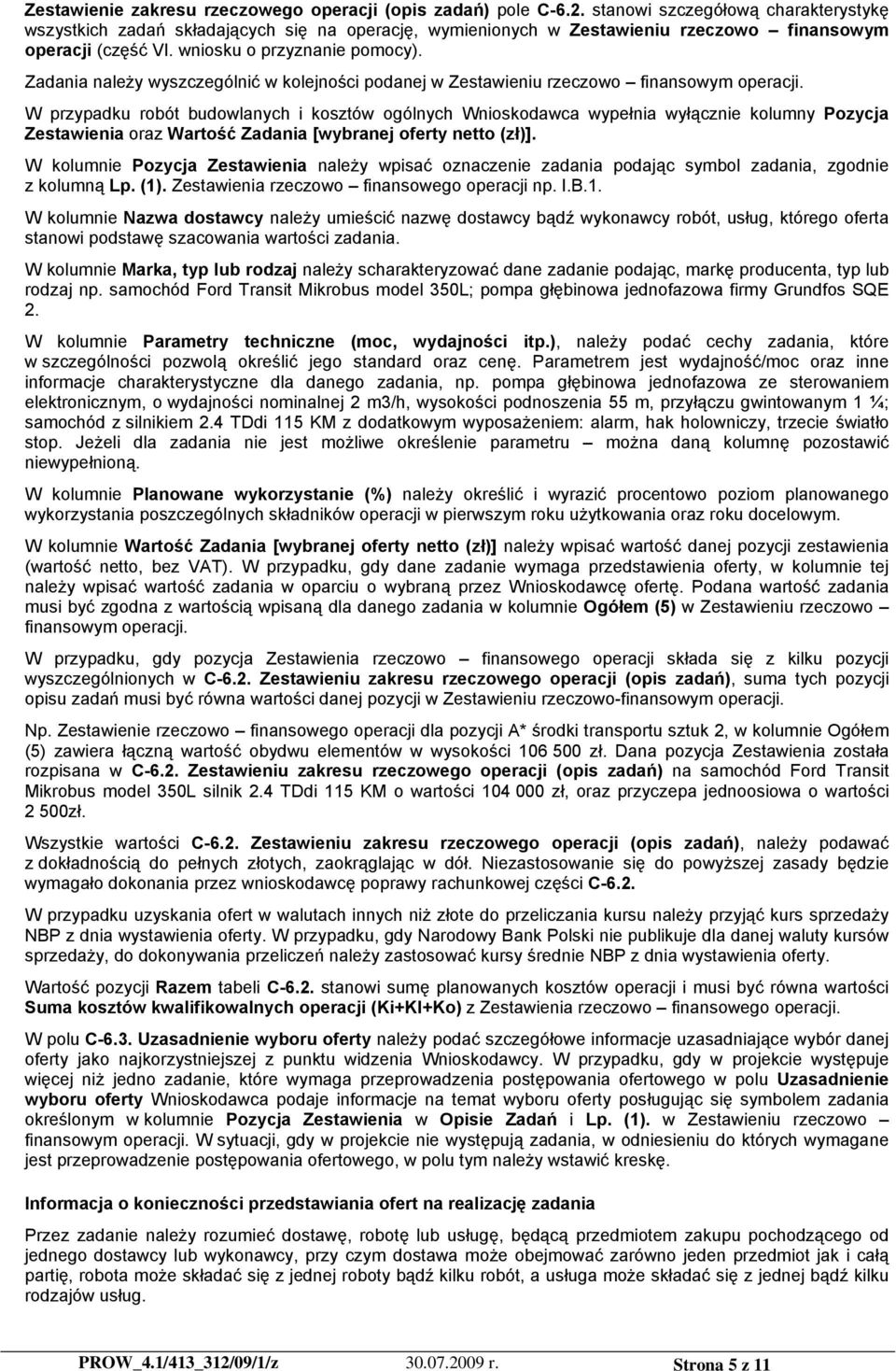 Zadania należy wyszczególnić w kolejności podanej w Zestawieniu rzeczowo finansowym operacji.