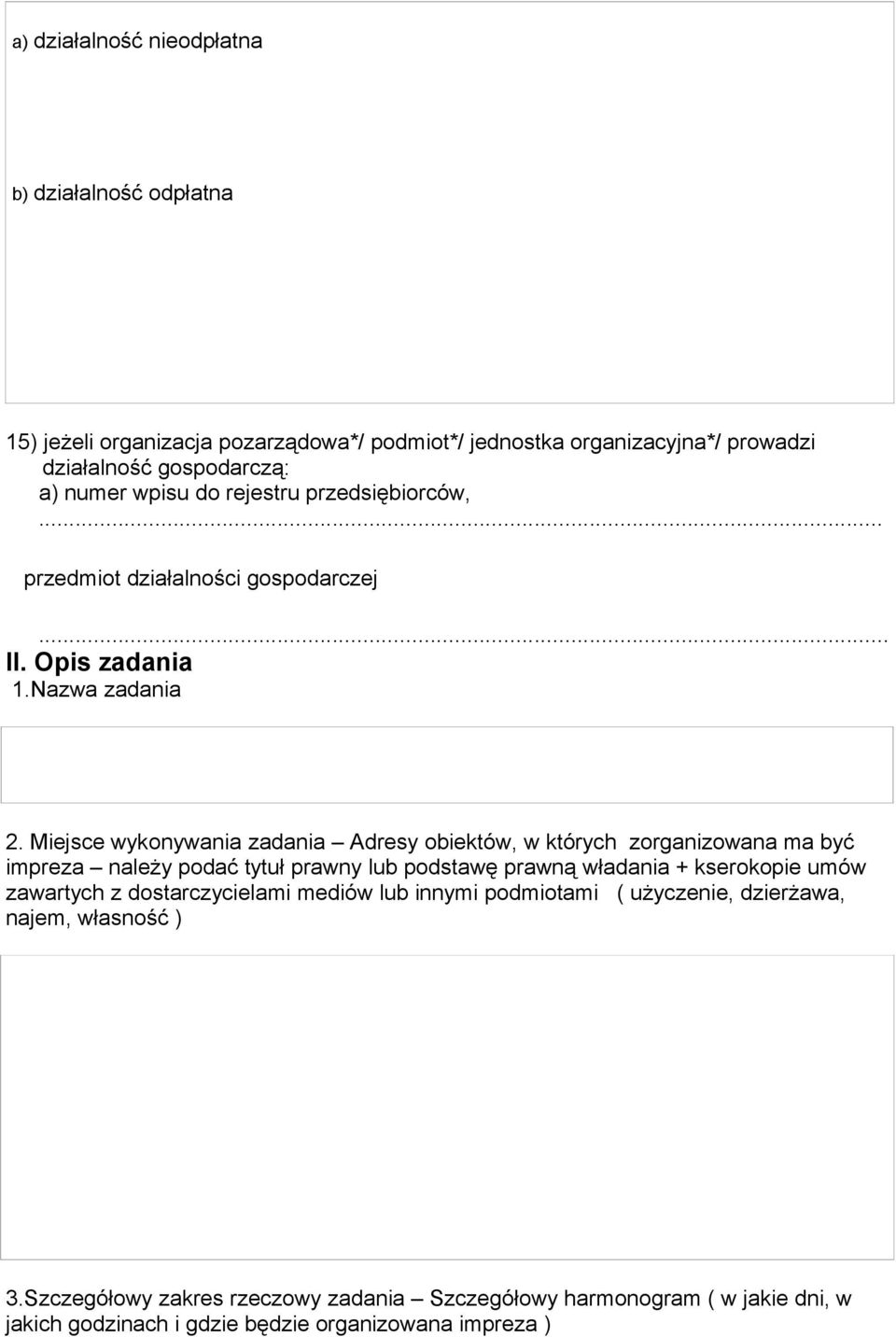 Miejsce wykonywania zadania Adresy obiektów, w których zorganizowana ma być impreza należy podać tytuł prawny lub podstawę prawną władania + kserokopie umów zawartych