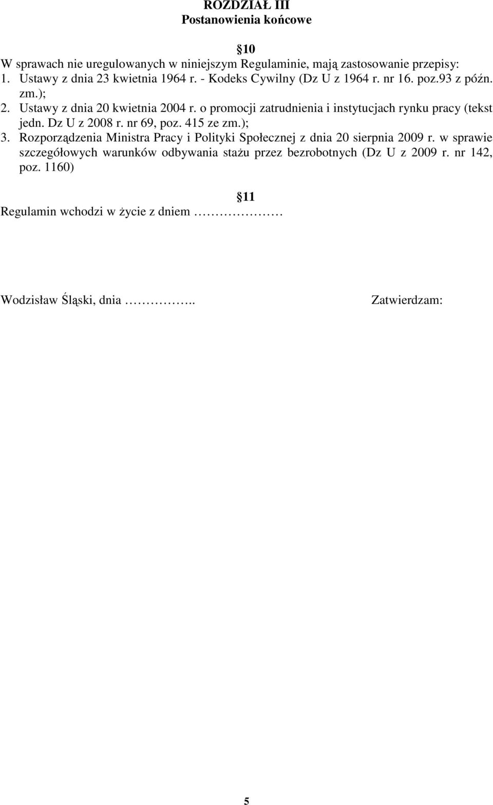 o promocji zatrudnienia i instytucjach rynku pracy (tekst jedn. Dz U z 2008 r. nr 69, poz. 415 ze zm.); 3.