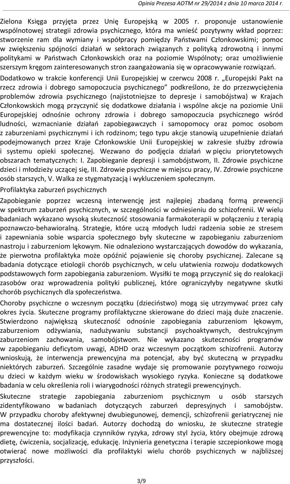 zwiększeniu spójności działań w sektorach związanych z polityką zdrowotną i innymi politykami w Państwach Członkowskich oraz na poziomie Wspólnoty; oraz umożliwienie szerszym kręgom zainteresowanych