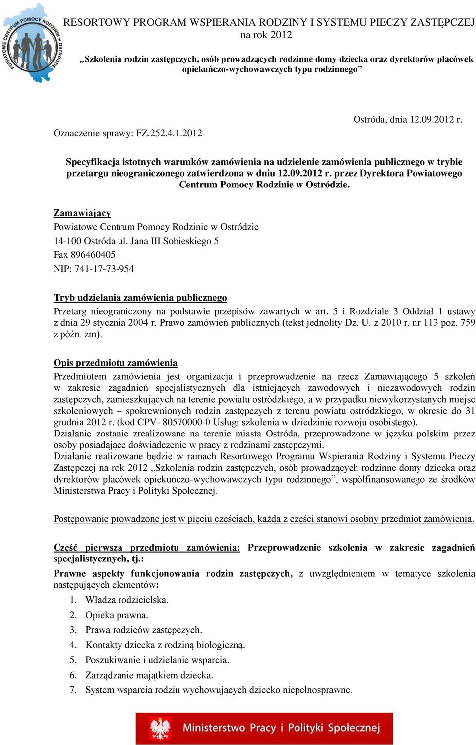 przez Dyrektora Powiatowego Centrum Pomocy Rodzinie w Ostródzie. Zamawiający Powiatowe Centrum Pomocy Rodzinie w Ostródzie 14-100 Ostróda ul.