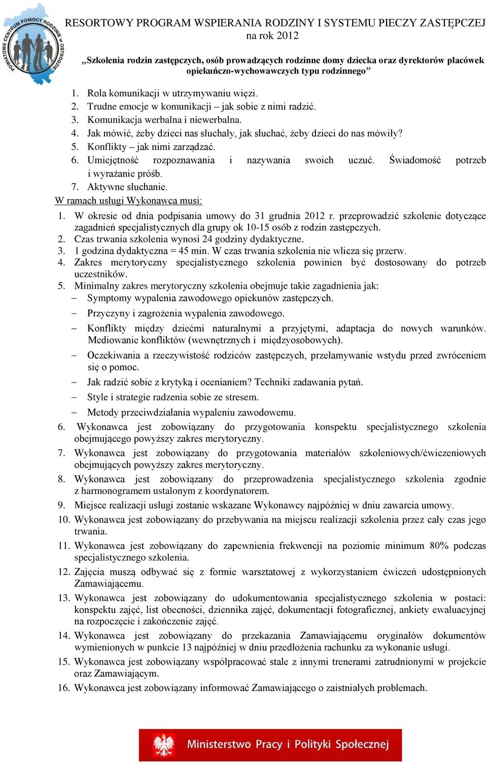 Świadomość potrzeb i wyrażanie próśb. 7. Aktywne słuchanie. W ramach usługi Wykonawca musi: 1. W okresie od dnia podpisania umowy do 31 grudnia 2012 r.