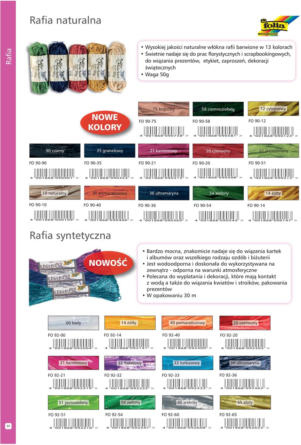 90-21 FO 90-20 FO 90-51 10 naturalny 40 pomaraƒczowy 36 ultramaryna 54 zielony 14 ółty FO 90-10 FO 90-40 FO 90-36 FO 90-54 FO 90-14 Rafia syntetyczna Bardzo mocna, znakomicie nadaje si do wiàzania