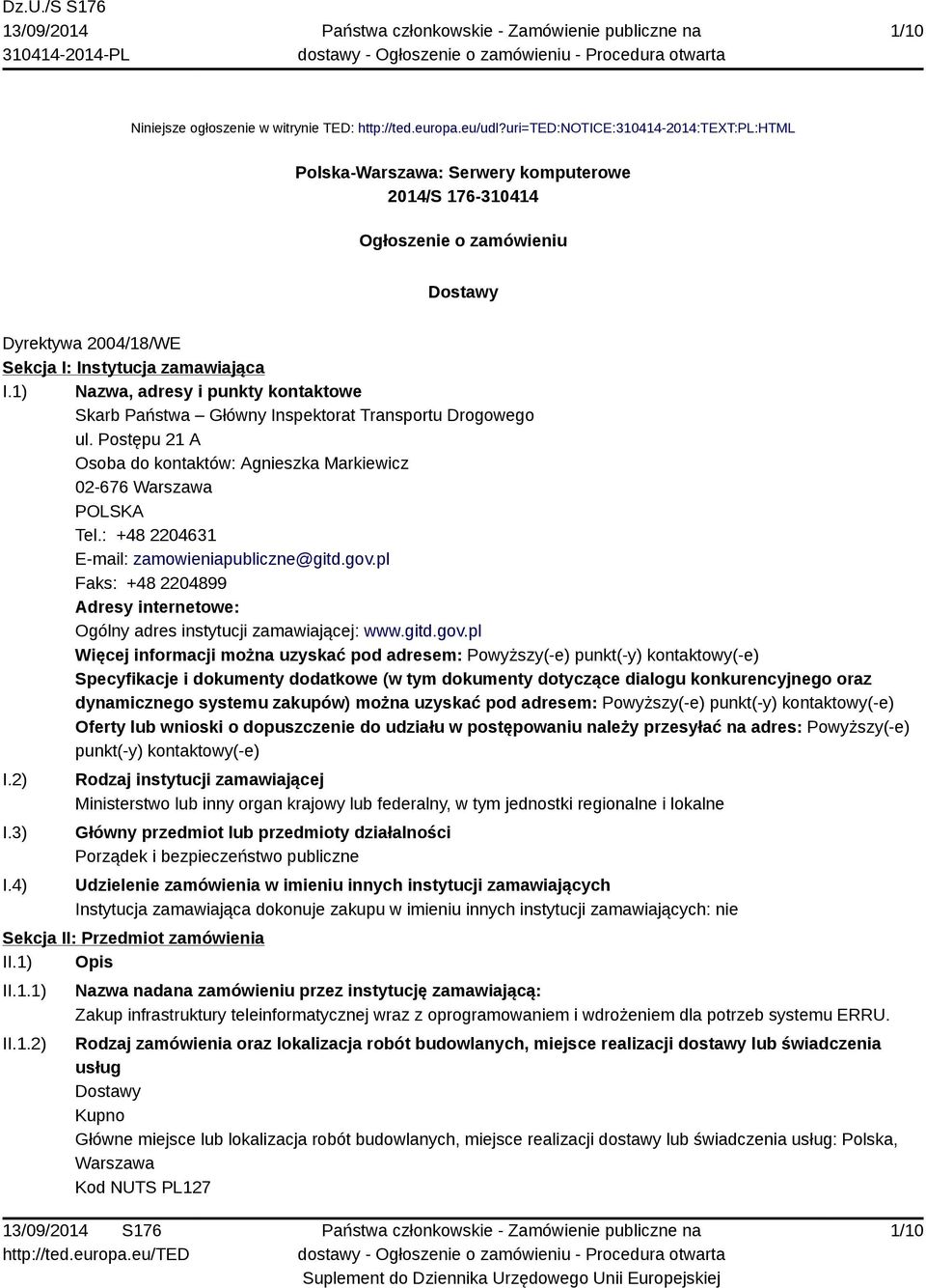 1) Nazwa, adresy i punkty kontaktowe Skarb Państwa Główny Inspektorat Transportu Drogowego ul. Postępu 21 A Osoba do kontaktów: Agnieszka Markiewicz 02-676 Warszawa POLSKA Tel.