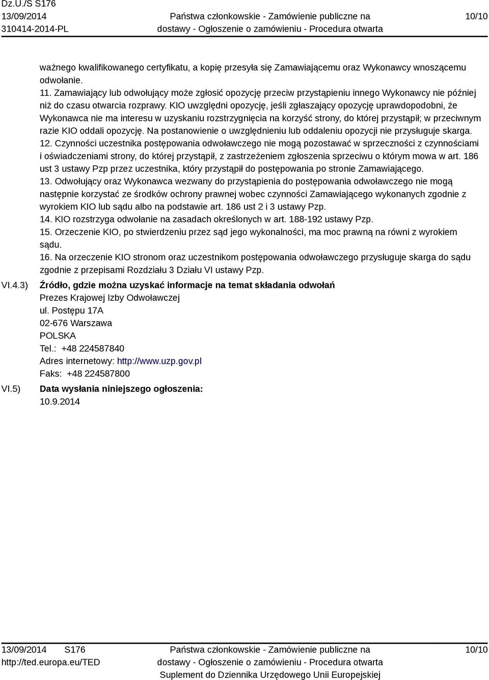 KIO uwzględni opozycję, jeśli zgłaszający opozycję uprawdopodobni, że Wykonawca nie ma interesu w uzyskaniu rozstrzygnięcia na korzyść strony, do której przystąpił; w przeciwnym razie KIO oddali