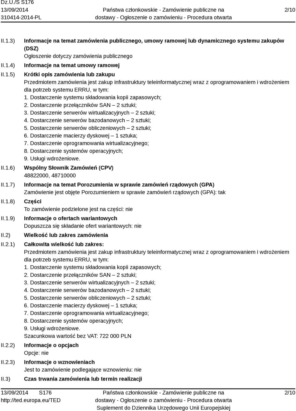 3) Informacje na temat zamówienia publicznego, umowy ramowej lub dynamicznego systemu zakupów (DSZ) Ogłoszenie dotyczy zamówienia publicznego Informacje na temat umowy ramowej Krótki opis zamówienia