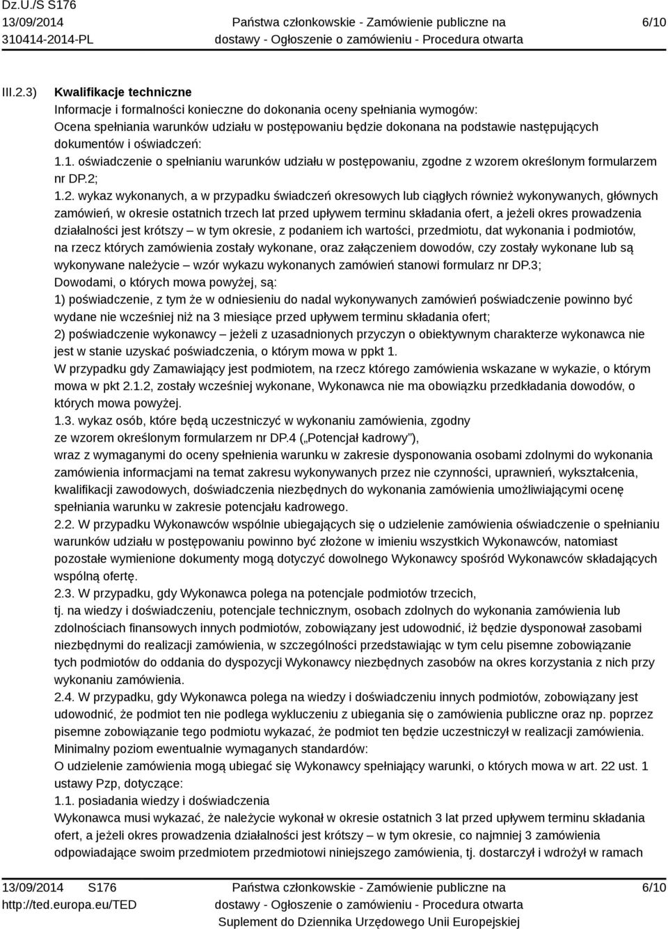 dokumentów i oświadczeń: 1.1. oświadczenie o spełnianiu warunków udziału w postępowaniu, zgodne z wzorem określonym formularzem nr DP.2;