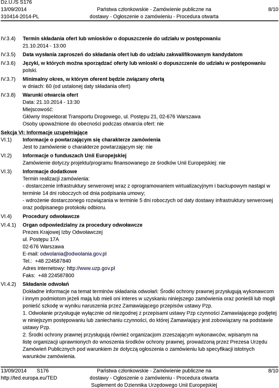 Minimalny okres, w którym oferent będzie związany ofertą w dniach: 60 (od ustalonej daty składania ofert) Warunki otwarcia ofert Data: 21.10.