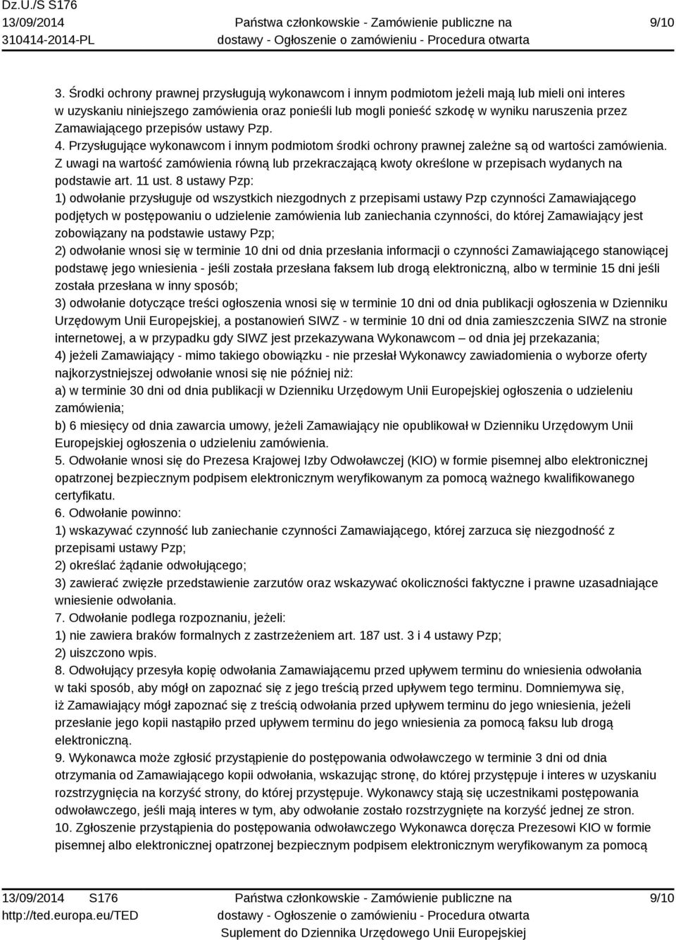 Zamawiającego przepisów ustawy Pzp. 4. Przysługujące wykonawcom i innym podmiotom środki ochrony prawnej zależne są od wartości zamówienia.