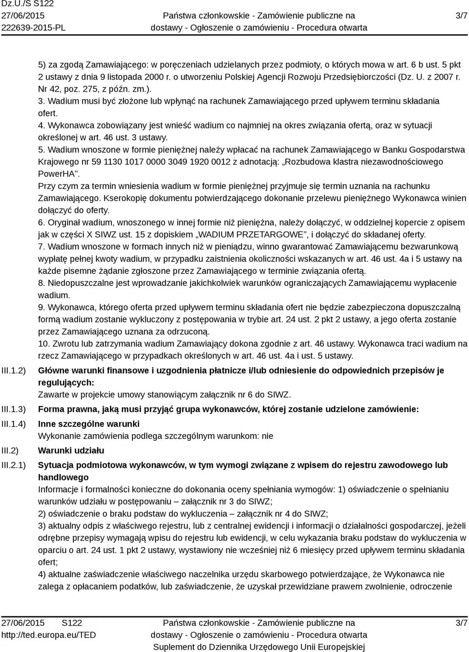 Wadium musi być złożone lub wpłynąć na rachunek Zamawiającego przed upływem terminu składania ofert. 4.