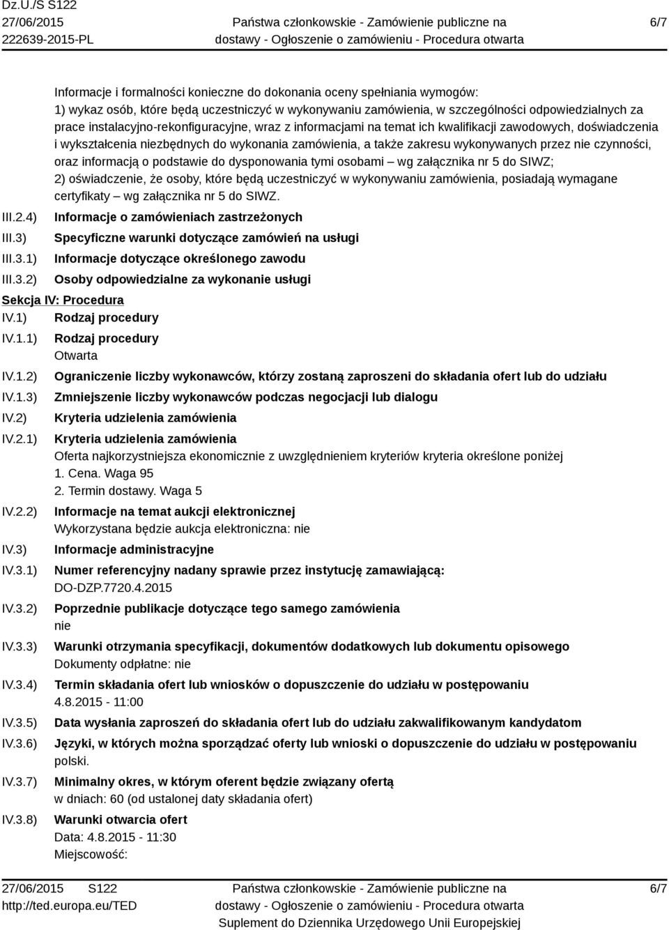 1) 2) Informacje i formalności konieczne do dokonania oceny spełniania wymogów: 1) wykaz osób, które będą uczestniczyć w wykonywaniu zamówienia, w szczególności odpowiedzialnych za prace