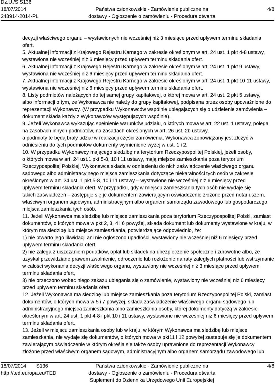 1 pkt 9 ustawy, wystawiona nie wcześniej niż 6 miesięcy przed upływem terminu składania ofert. 7. Aktualnej informacji z Krajowego Rejestru Karnego w zakresie określonym w art. 24 ust.