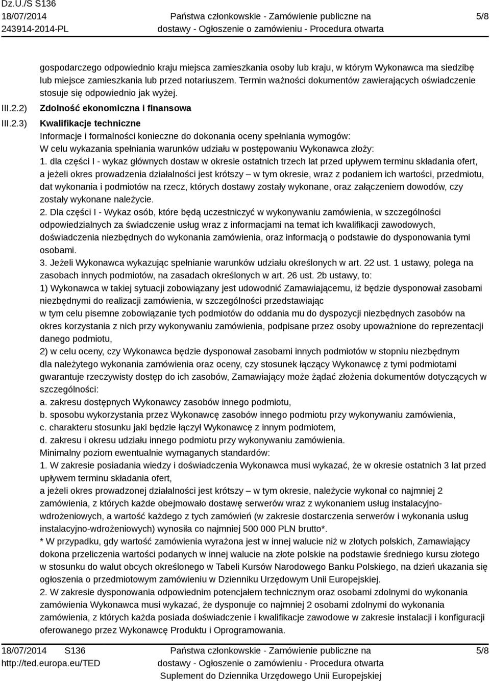 Zdolność ekonomiczna i finansowa Kwalifikacje techniczne Informacje i formalności konieczne do dokonania oceny spełniania wymogów: W celu wykazania spełniania warunków udziału w postępowaniu