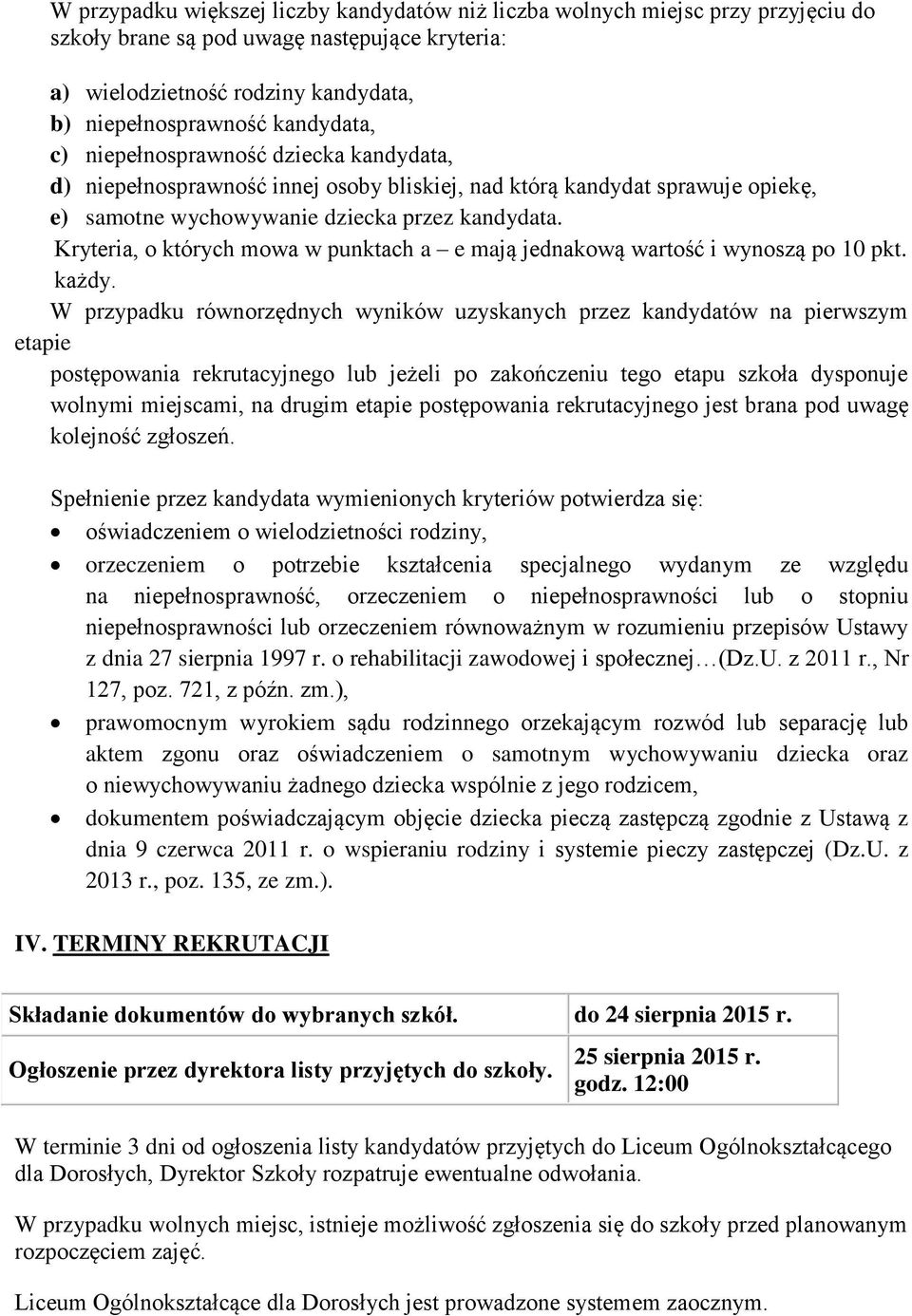 Kryteria, o których mowa w punktach a e mają jednakową wartość i wynoszą po 10 pkt. każdy.